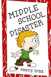 Middle School Disaster: How I Survived the Worst First Day of Middle School in the History of Forever