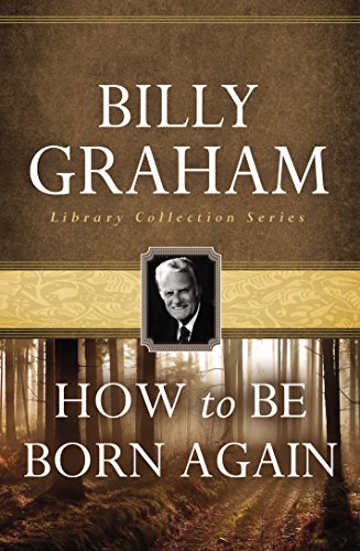 How To Be Born Again (With Built in Study Guide) by Billy Graham