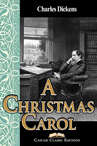 A Christmas Carol ( Annotated and Illustrated Edition): by Charles Dickens and Cascais Classic Editions