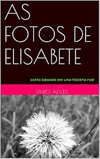Livro AS FOTOS DE ELISABETE: conto baseado em uma história real