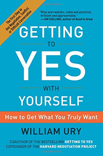 Getting to Yes with Yourself: How to Get What You Truly Want, by William Ury