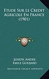 Etude Sur Le Credit Agricole En France (1901) (French Edition) by