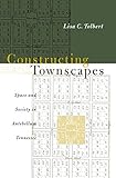 Constructing Townscapes: Space and Society in Antebellum Tennessee by Lisa C. Tolbert