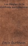 Les Règles de la méthode sociologique (French Edition) by Emile Durkheim