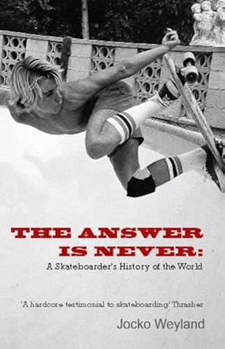 Download The Answer Is Never: A Skateboarder's History of the World PDF