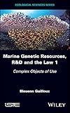 Marine Genetic Resources, R&D and the Law 1:Complex Objects of Use