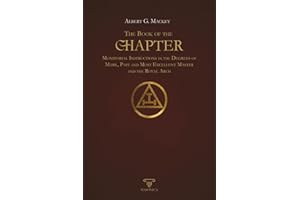 The Book Of The Chapter | Annotated | Illustrated: Monitorial Instructions in the Degrees of Mark, Past and Most Excellent Ma