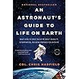 An Astronaut's Guide to Life on Earth: What Going to Space Taught Me About Ingenuity, Determination, and Being Prepared for A
