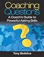 Coaching Questions: A Coach's Guide to Powerful Asking Skills
