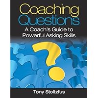 Coaching Questions: A Coach's Guide to Powerful Asking Skills