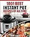 Instant Pot Cookbook: 1001 Best Instant Pot Recipes of All Time (Instant Pot, Instant Pot Slow Cooker, Slow Cooking, Meals, Instant Pot For Two, Crock Pot, Electric Pressure Cooker, Vegan, Paleo Diet)