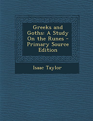 Greeks and Goths: A Study on the Runes - Primary Source Edition
