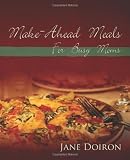 Make Ahead Meals for Busy Moms Make Ahead Meals for Busy Moms
