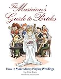 The Musician's Guide to Brides: How to Make Money Playing Weddings by