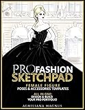 PRO Fashion Sketchpad: Female Figure Poses & Accessories Templates: All in one:: Design & Build Your