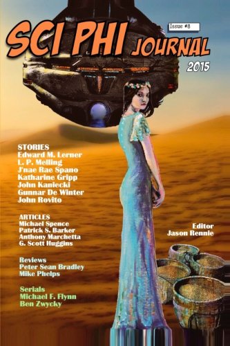 Sci Phi Journal #8, November 2015: The Journal of Science Fiction and Philosophy (Volume 8)