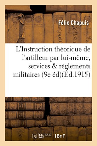 L'Instruction Théorique de l'Artilleur Par Lui-Même, Divers Services Et Réglements Militaires (Sciences) (French Edition)