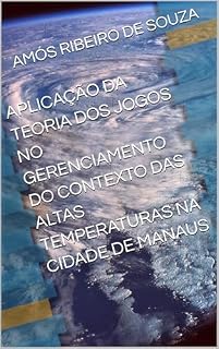 Livro APLICAÇÃO DA TEORIA DOS JOGOS NO GERENCIAMENTO DO CONTEXTO DAS ALTAS TEMPERATURAS NA CIDADE DE MANAUS