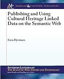Image de Publishing and Using Cultural Heritage Linked Data on the Semantic Web (Synthesis Lectures on Semantic Web, Theory and Technology)