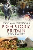 Food and Farming in Prehistoric Britain by