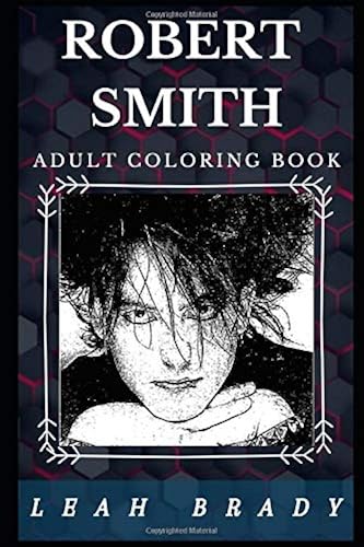 Download Robert Smith Adult Coloring Book: Iconic The Cure and Siouxsie and the Banshees Founder, Popular Guitarist Inspired Adult Coloring Book PDF