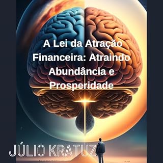 Livro A LEI DA ATRAÇÃO FINANCEIRA: ATRAINDO ABUNDÃNCIA E PROSPERIDADE