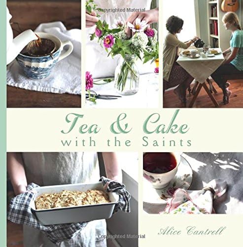 Tea & Cake with the Saints: A Catholic Young Lady's Introduction to Hospitality and the Home Arts