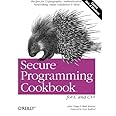 Secure Programming Cookbook for C and C++: Recipes for Cryptography, Authentication, Input Validation & More
