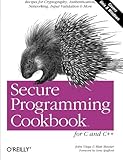 Secure Programming Cookbook for C and C++: Recipes for Cryptography, Authentication, Input Validation & More by John Viega, Matt Messier