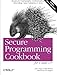 Secure Programming Cookbook for C and C++: Recipes for Cryptography, Authentication, Input Validation & More by John Viega, Matt Messier