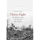 Thirty-Eight: The Hurricane That Transformed New England