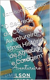 Livro "O Segredo do Coelho Aventureiro: Uma História de Amizade e Coragem"