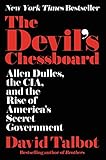 The Devil's Chessboard: Allen Dulles, the CIA, and the Rise of America's Secret Government