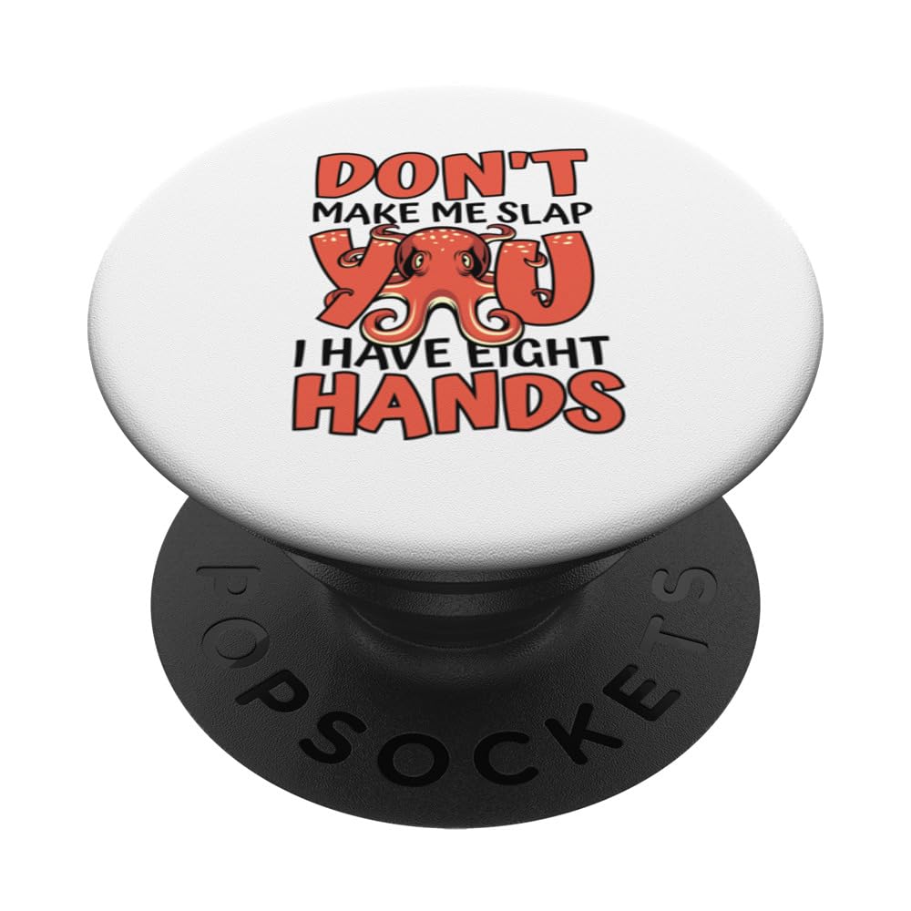 Don't Make Me Slap You I Have Eight Hands Octopoda Octopus PopSockets Swappable PopGrip