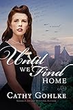 Until We Find Home by Cathy Gohlke