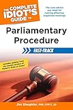 The Complete Idiot's Guide to Parliamentary Procedure Fast-Track