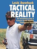 Tactical Reality: An Uncommon Look at Common-Sense Firearms Training and Tactics