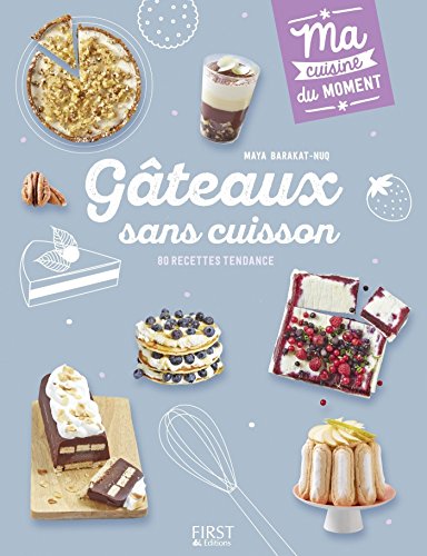 Gâteaux sans cuisson (Ma cuisine du moment) (French Edition) by Maya BARAKAT-NUQ