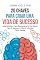 Livro 20 Chaves Para Criar Uma Vida De Sucesso: Guia Definitivo Para Reprogramar A Sua Mente Para O Sucesso E Criar A Vida Que Tanto Deseja
