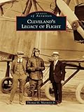 Cleveland's Legacy of Flight by Thomas G. Matowitz Jr.