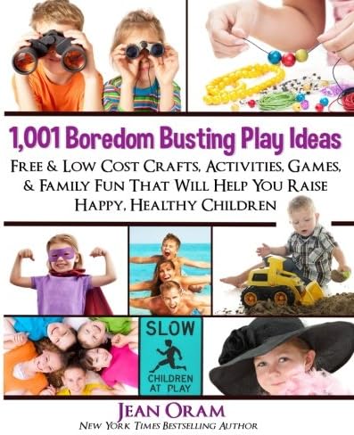 1,001 Boredom Busting Play Ideas: Free and Low Cost Crafts, Activities, Games and Family Fun That Will Help You Raise Happy, Healthy Children (It's All Kid's Play Book 1)