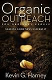 Organic Outreach for Ordinary People: Sharing Good News Naturally by Kevin G. Harney