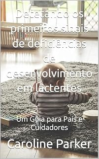 Livro Detetando os primeiros sinais de deficiências de desenvolvimento em lactentes: Um Guia para Pais e Cuidadores