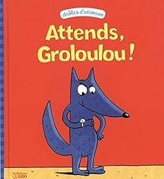 Attends, Groloulou !