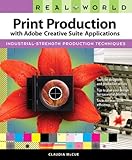 Real World Print Production with Adobe Creative Suite Applications by Claudia McCue