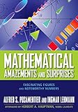 Mathematical Amazements and Surprises: Fascinating Figures and Noteworthy Numbers by Alfred S. Posamentier, Ingmar Lehmann