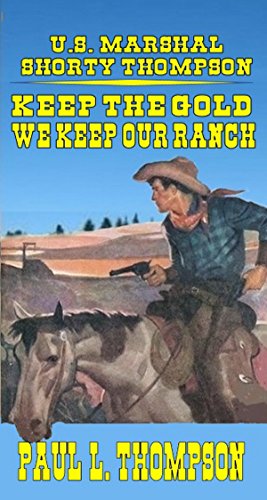 !Best U.S. Marshal Shorty Thompson - Keep The Gold – We Keep The Ranch: Tales Of The Old West Book 48<br />[P.D.F]