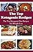 The Top Ketogenic Recipes: The Top Ketogenic Diet Recipes For Weight Loss (Ketogenic Diet Cookbook)