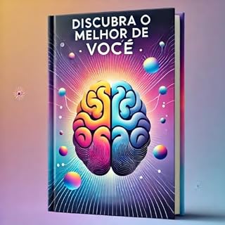 Livro Descubra o melhor de VOCÊ: Depressão,como Reduzir a Ansiedade, Libertar a Mente e Recuperar o Controlo da Tua Vida