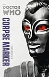 Doctor Who: Corpse Marker: The Monster Collection Edition (Doctor Who (BBC))